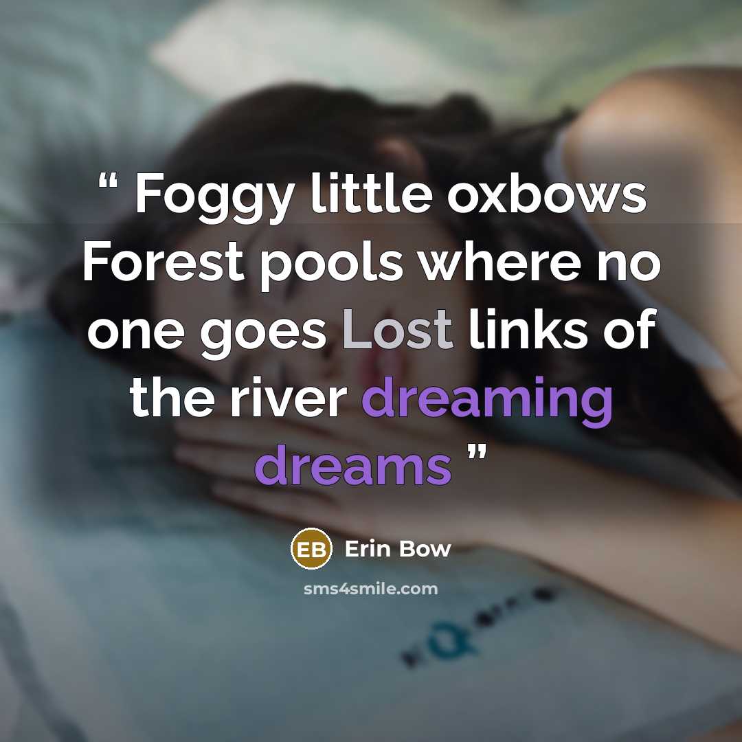 “Foggy little oxbows Forest pools where no one goes Lost links of the river dreaming dreams” quote by Erin Bow