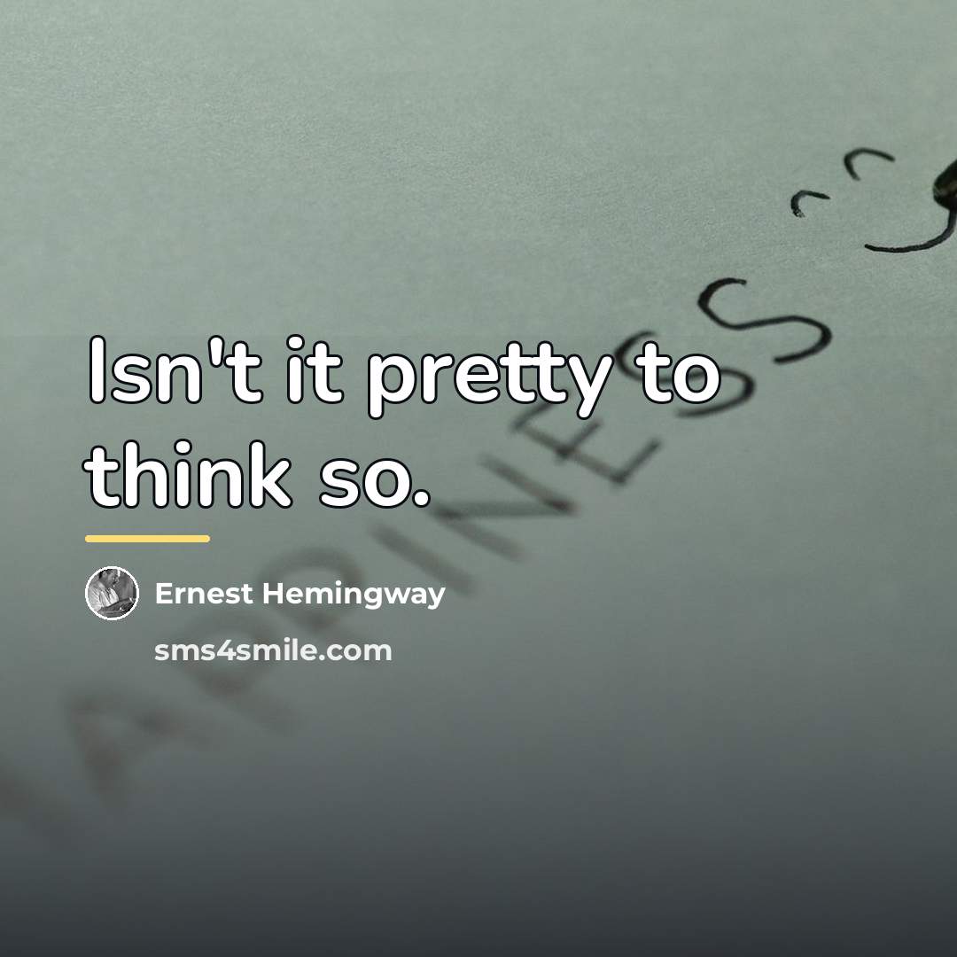 “Isn't it pretty to think so.…” quote by Ernest Hemingway