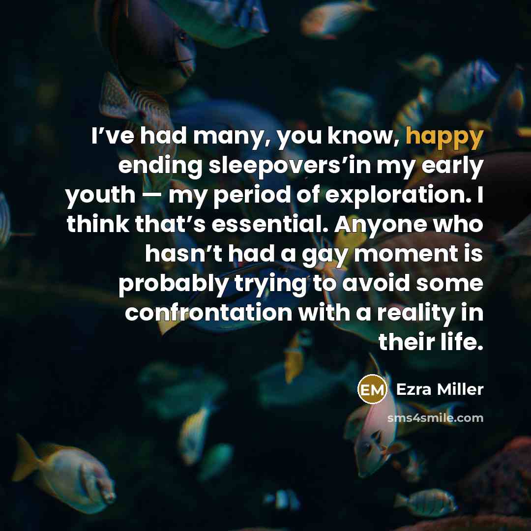 “I’ve had many, you know, happy ending sleepovers’in my early…” quote by Ezra Miller