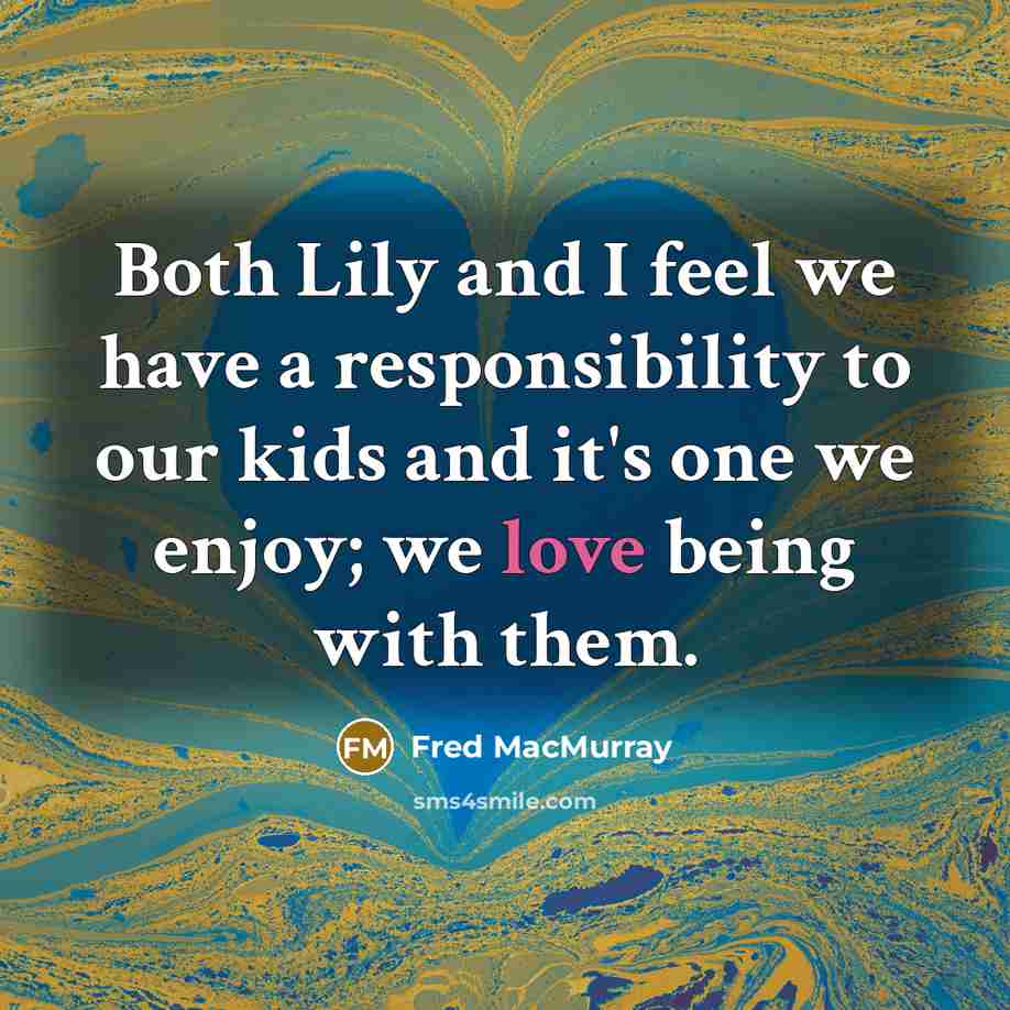 “Both Lily and I feel we have a responsibility to…” quote by Fred MacMurray
