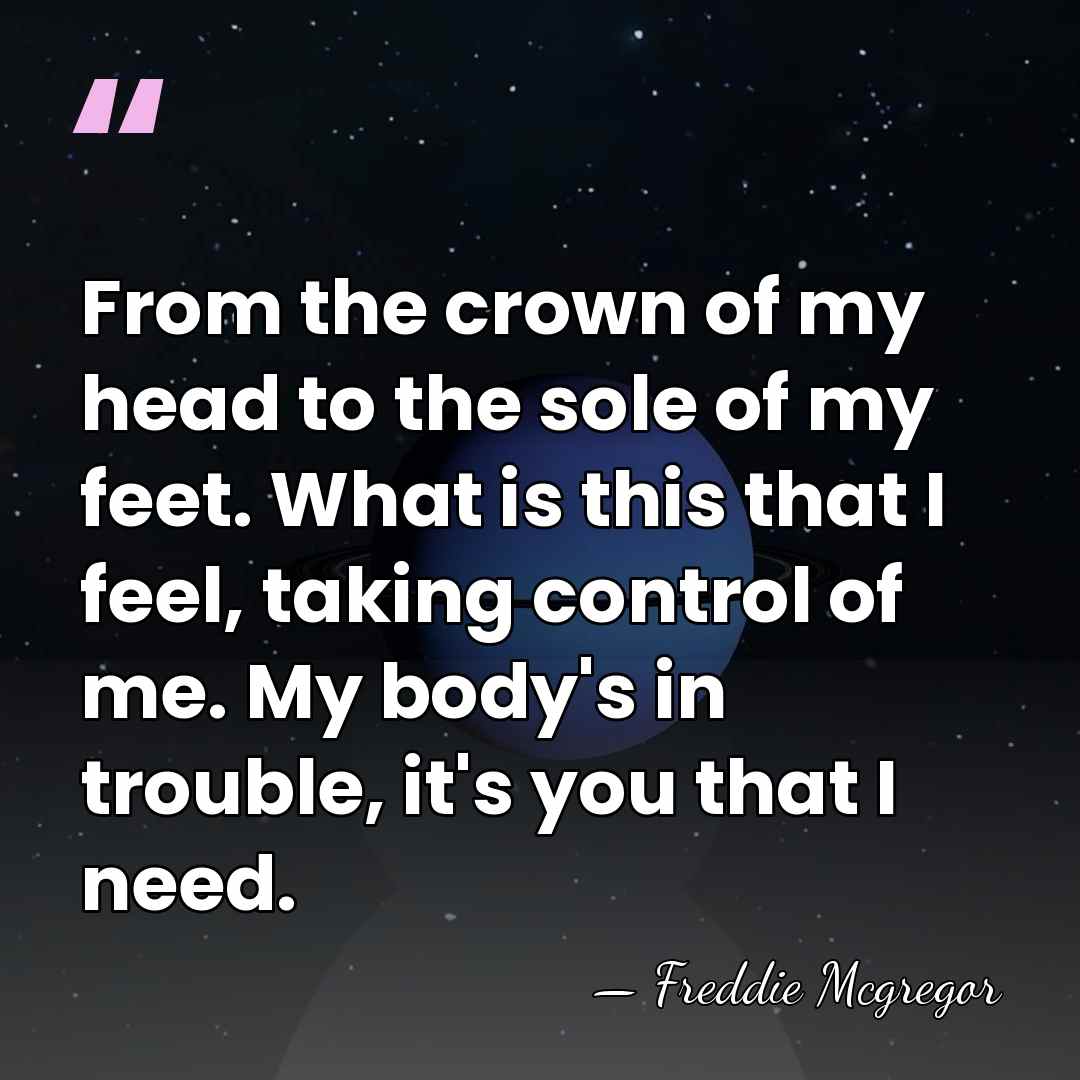 From the crown of my head to the sole of my feet.&hellip; - Freddie Mcgregor