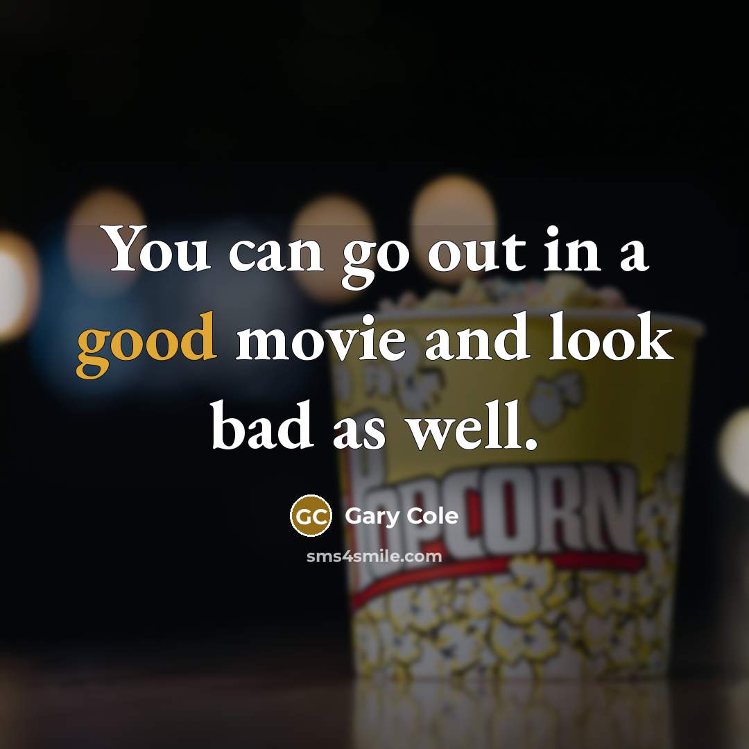 “You can go out in a good movie and look…” quote by Gary Cole