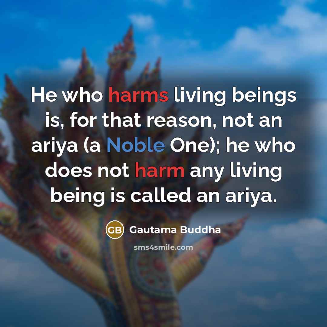 “He who harms living beings is, for that reason, not…” quote by Gautama Buddha