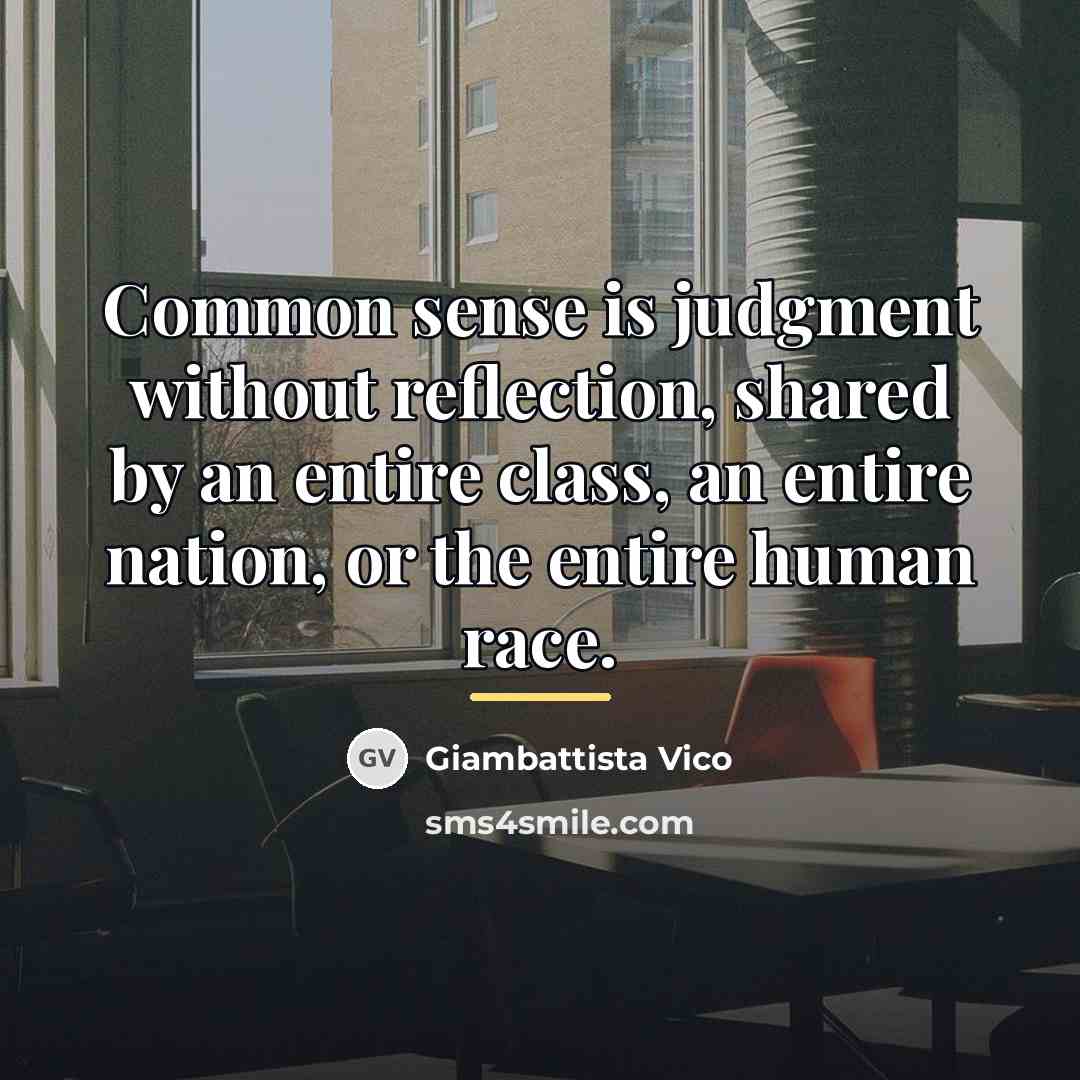 “Common sense is judgment without reflection, shared by an entire…” quote by Giambattista Vico
