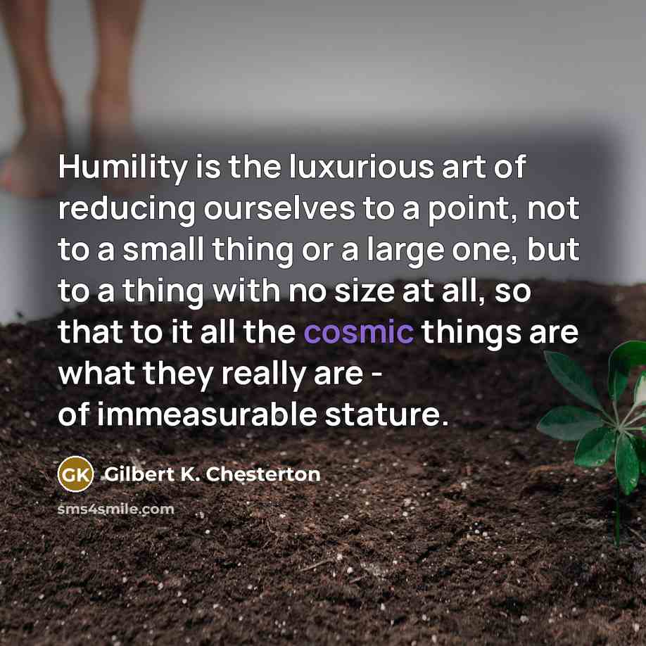 “Humility is the luxurious art of reducing ourselves to a…” quote by Gilbert K. Chesterton