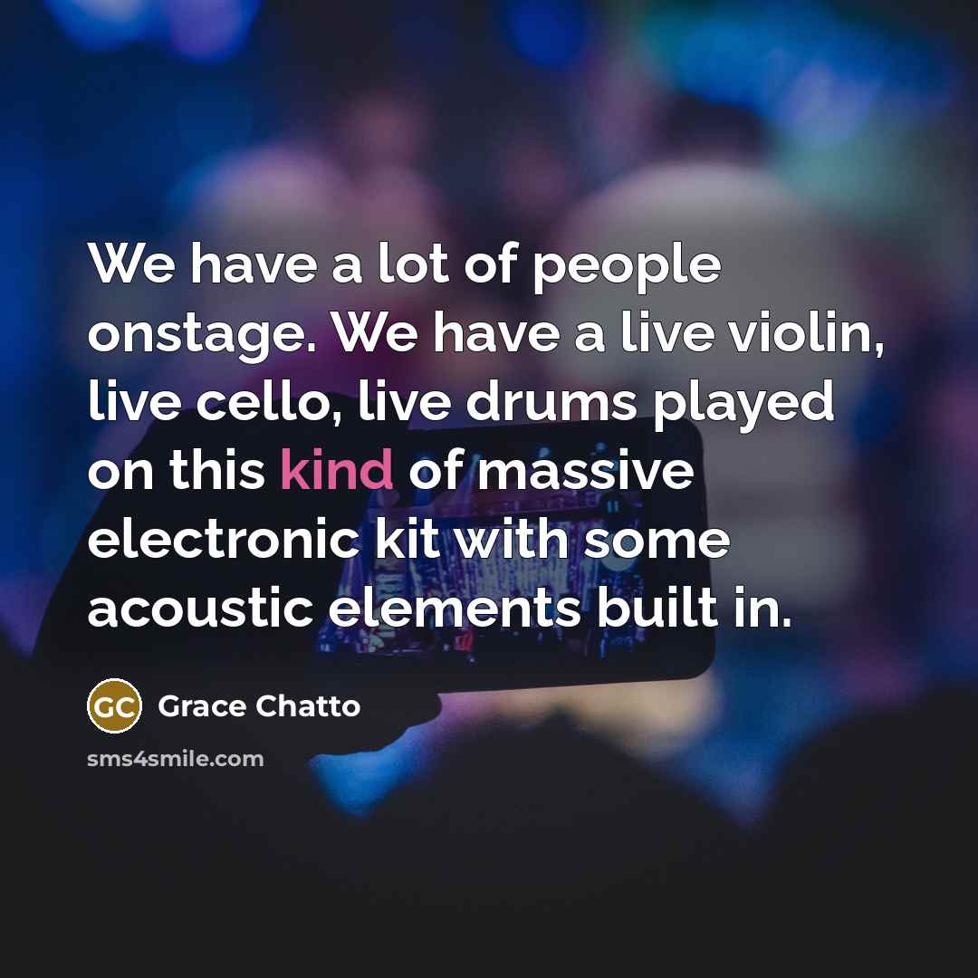 “We have a lot of people onstage. We have a…” quote by Grace Chatto