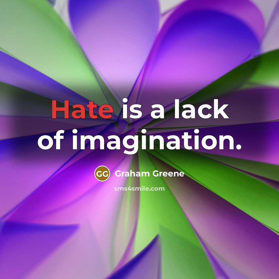 “Hate is a lack of imagination.…” quote by Graham Greene