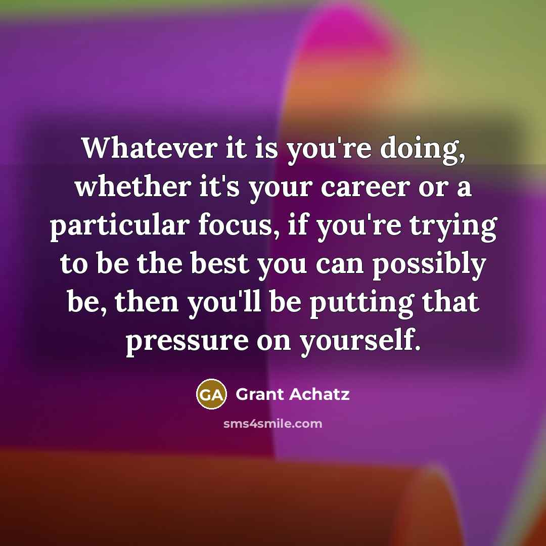 “Whatever it is you're doing, whether it's your career or…” quote by Grant Achatz