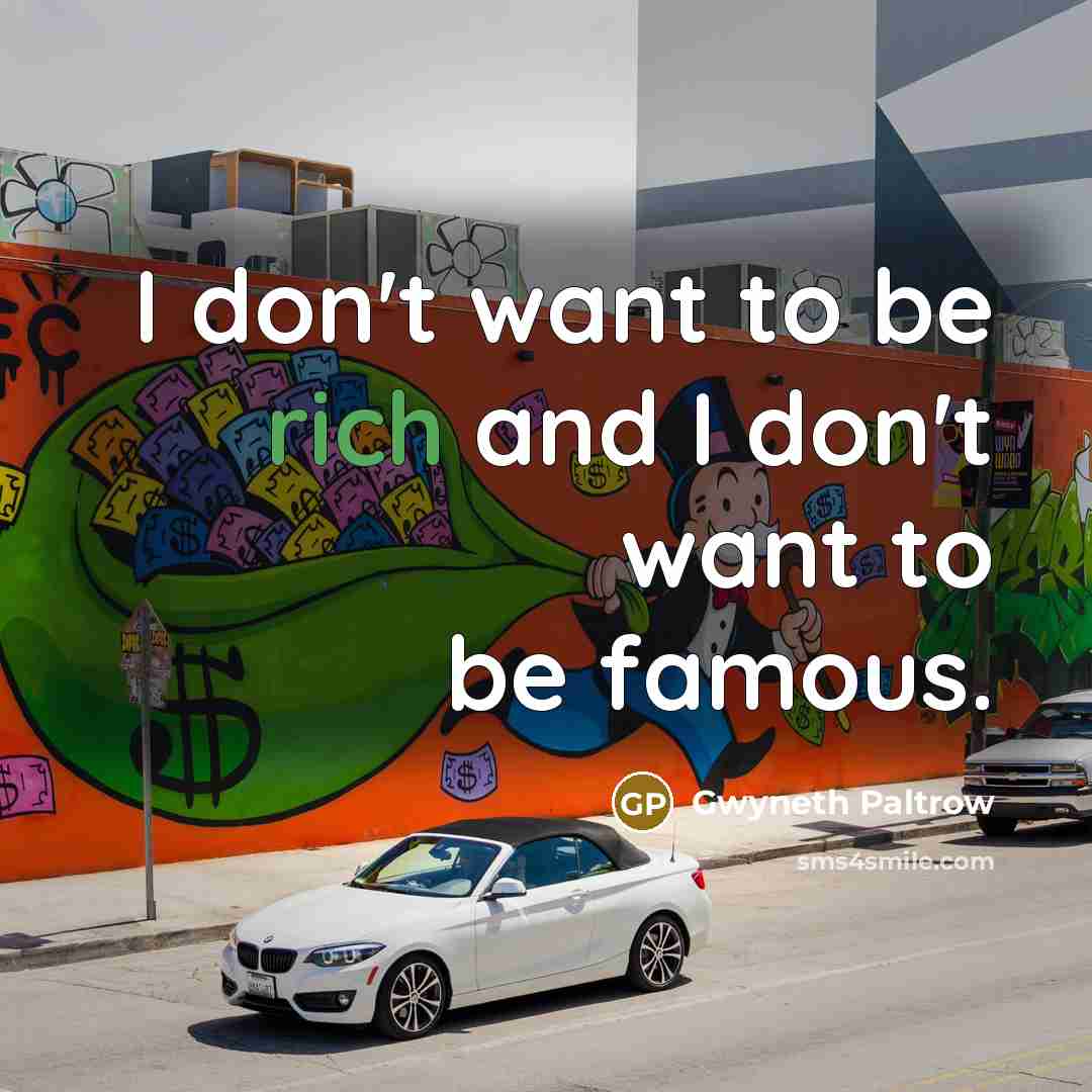 “I don't want to be rich and I don't want…” quote by Gwyneth Paltrow