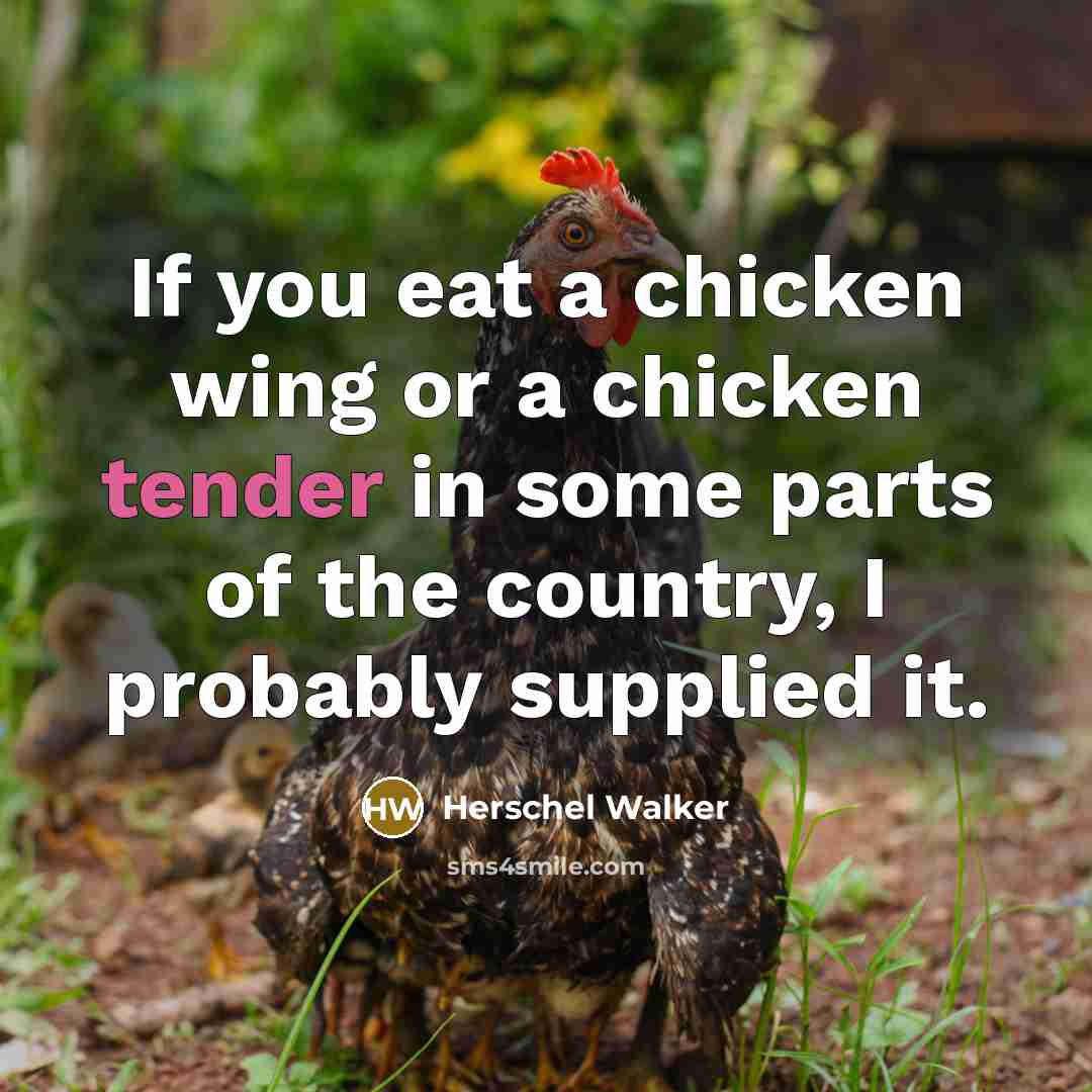 “If you eat a chicken wing or a chicken tender…” quote by Herschel Walker
