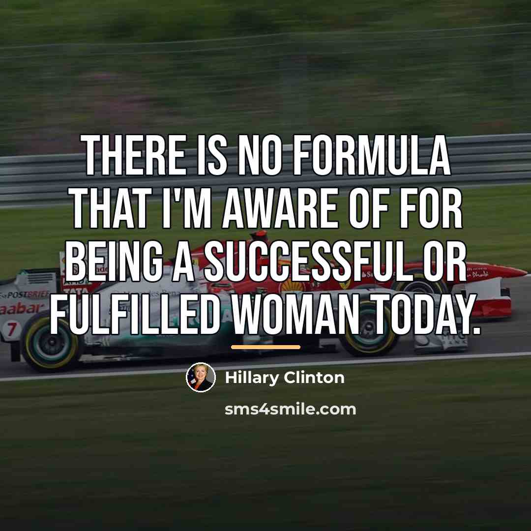 “There is no formula that I'm aware of for being…” quote by Hillary Clinton