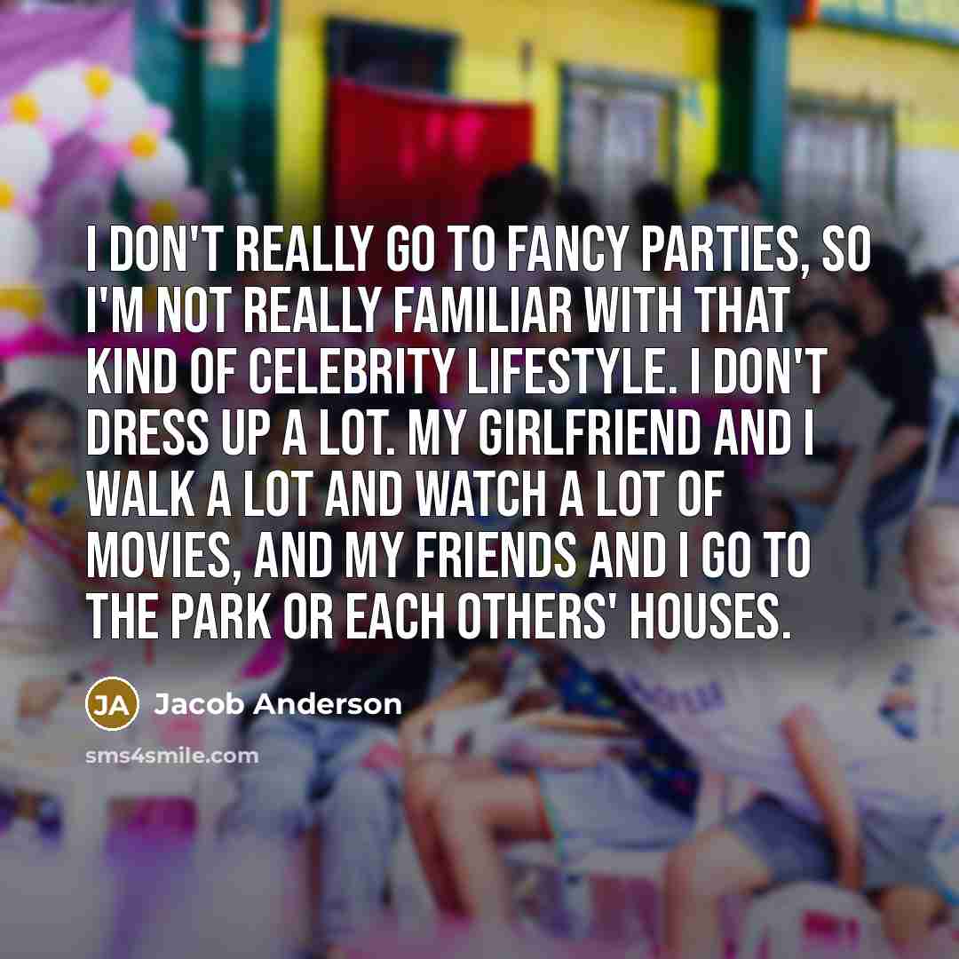 “I don't really go to fancy parties, so I'm not…” quote by Jacob Anderson