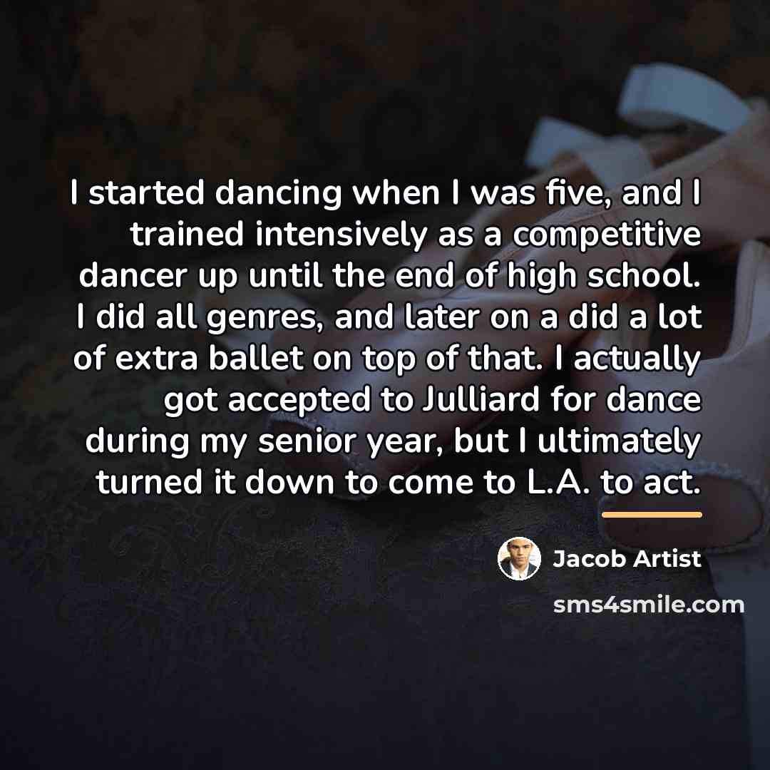 “I started dancing when I was five, and I trained…” quote by Jacob Artist