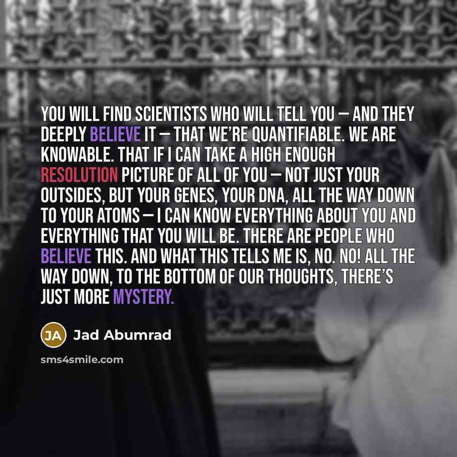 “You will find scientists who will tell you — and…” quote by Jad Abumrad