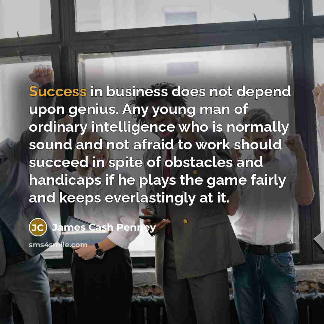 “Success in business does not depend upon genius. Any young…” quote by James Cash Penney