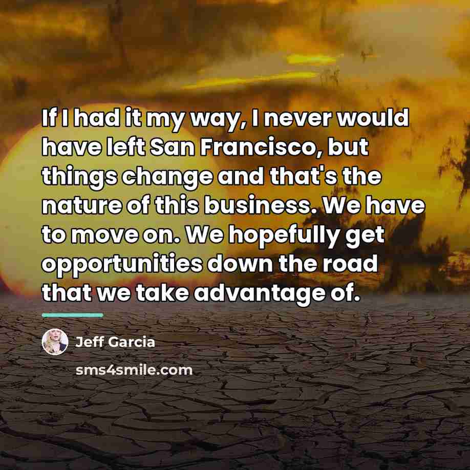 “If I had it my way, I never would have…” quote by Jeff Garcia