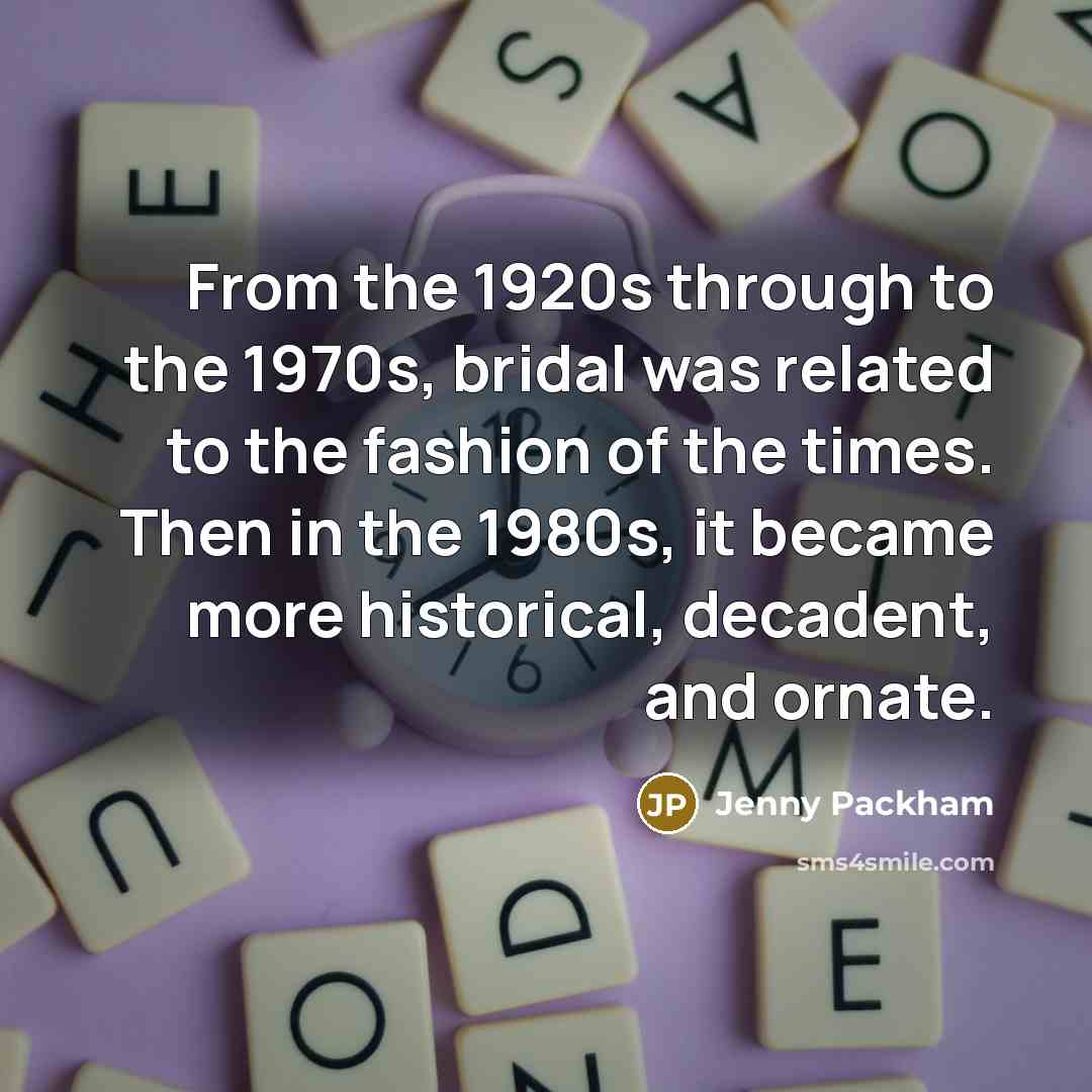 “From the 1920s through to the 1970s, bridal was related…” quote by Jenny Packham