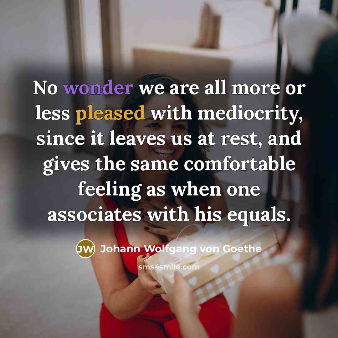 “No wonder we are all more or less pleased with…” quote by Johann Wolfgang von Goethe
