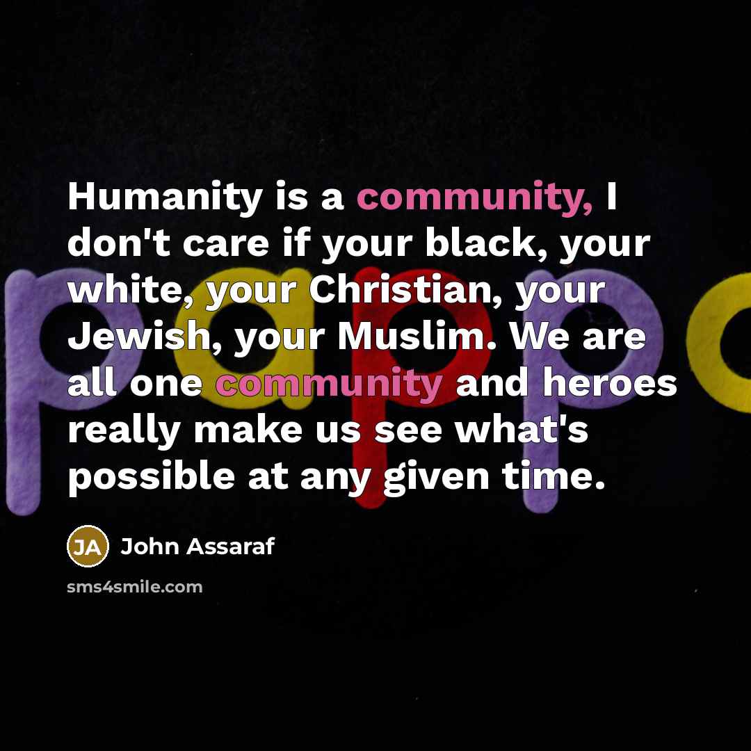 “Humanity is a community, I don't care if your black,…” quote by John Assaraf