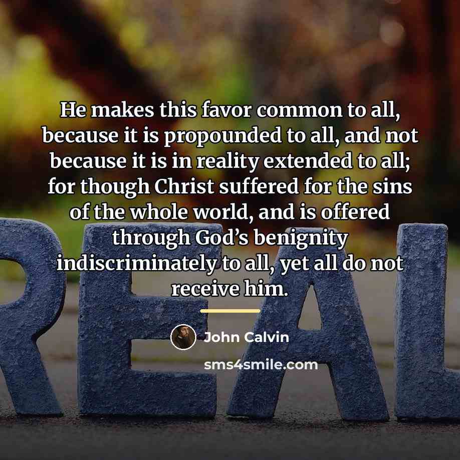 “He makes this favor common to all, because it is…” quote by John Calvin
