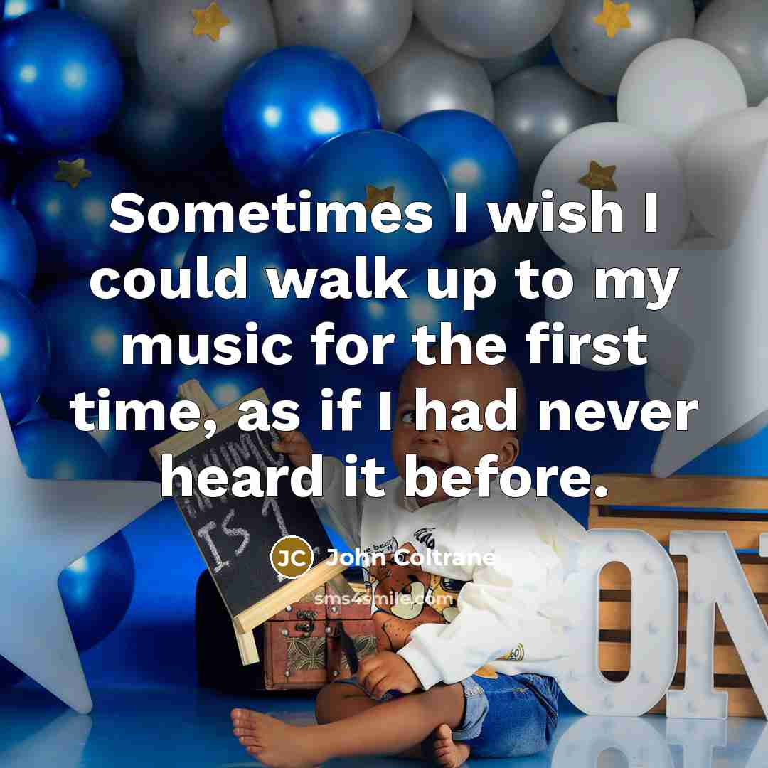 “Sometimes I wish I could walk up to my music…” quote by John Coltrane