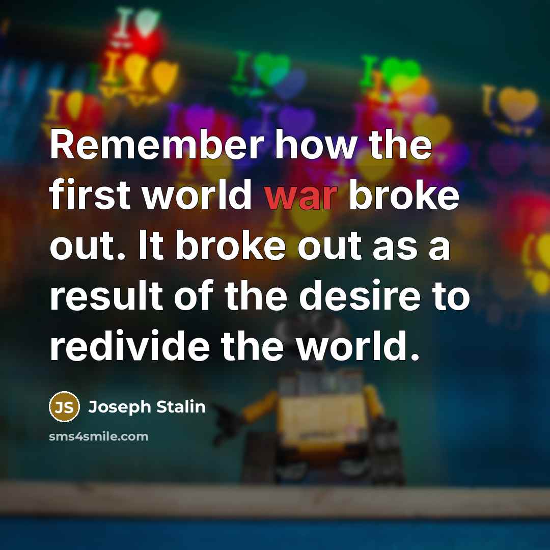 “Remember how the first world war broke out. It broke…” quote by Joseph Stalin