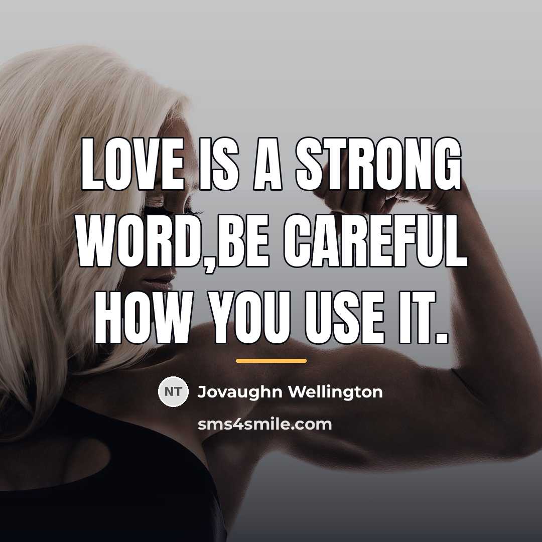 “Love is a strong word,be careful how you use it.…” quote by Jovaughn Wellington