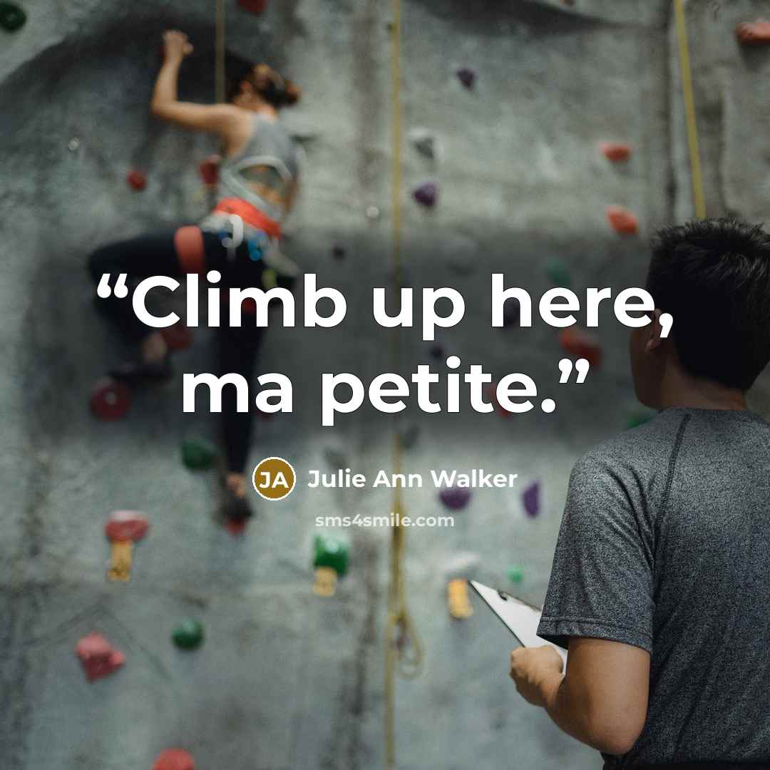“Climb up here, ma petite.” quote by Julie Ann Walker