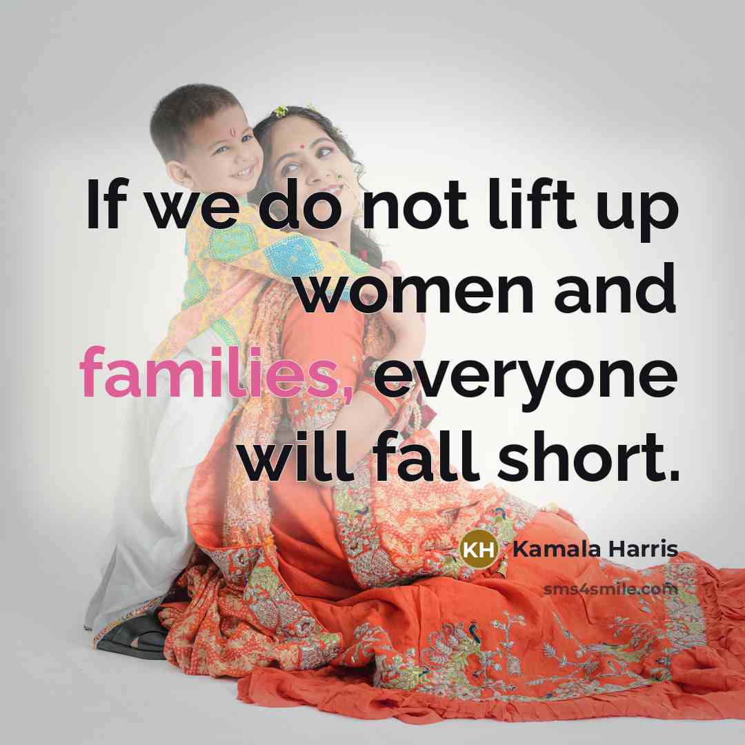 “If we do not lift up women and families, everyone…” quote by Kamala Harris