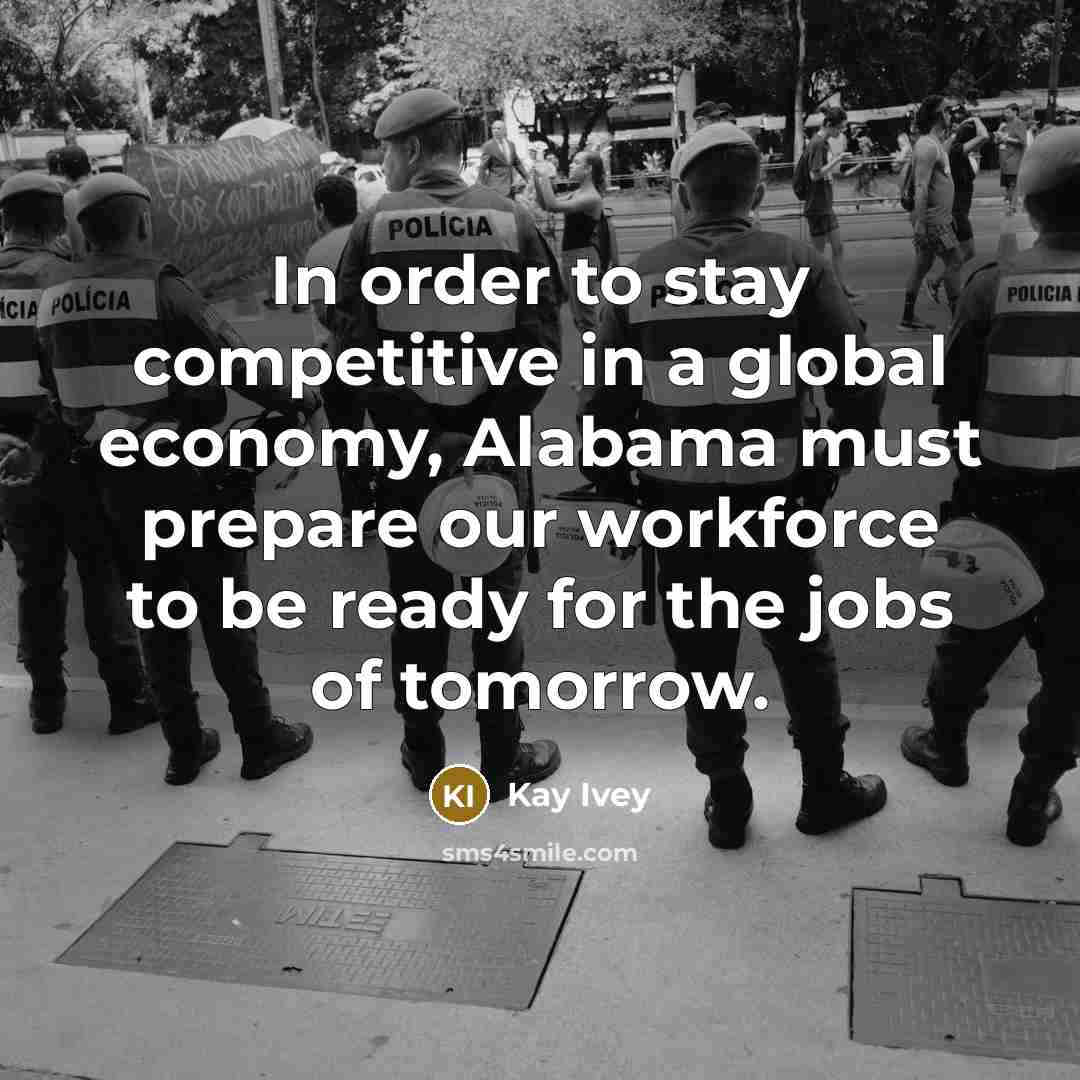 “In order to stay competitive in a global economy, Alabama…” quote by Kay Ivey