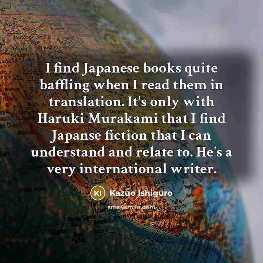 “I find Japanese books quite baffling when I read them…” quote by Kazuo Ishiguro