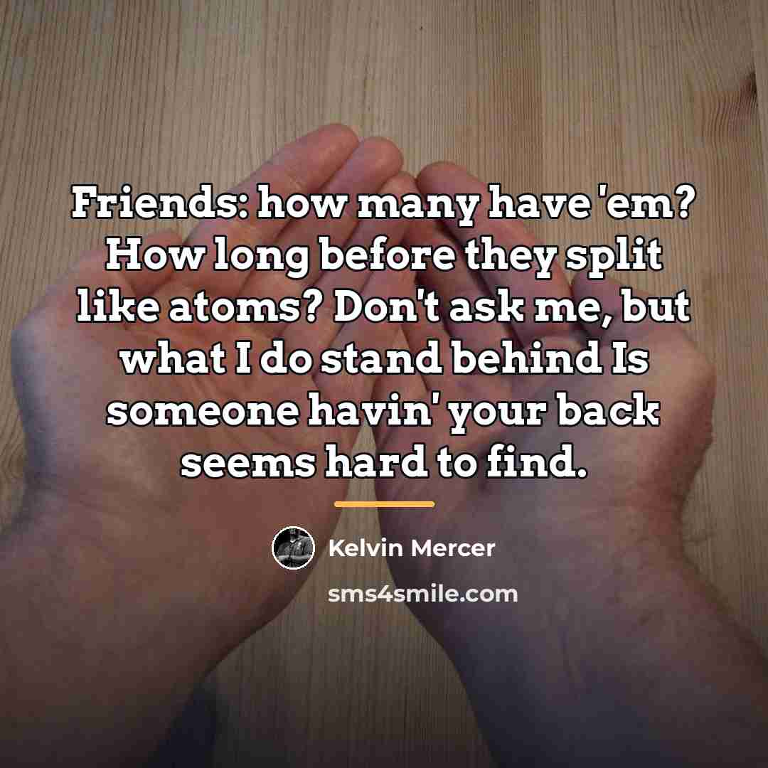 “Friends: how many have 'em? How long before they split…” quote by Kelvin Mercer