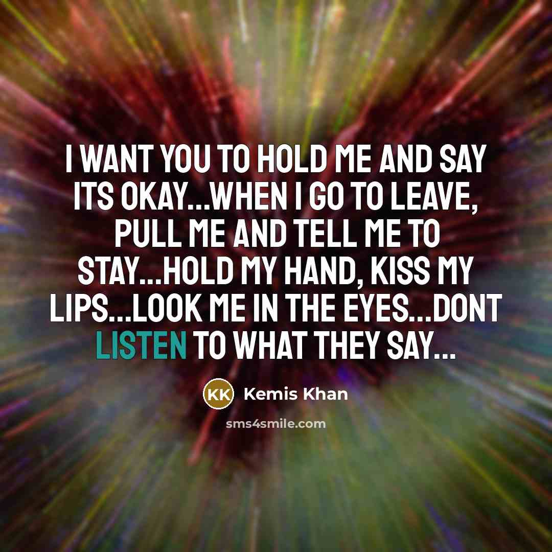 “I want you to hold me and say its okay...when…” quote by Kemis Khan