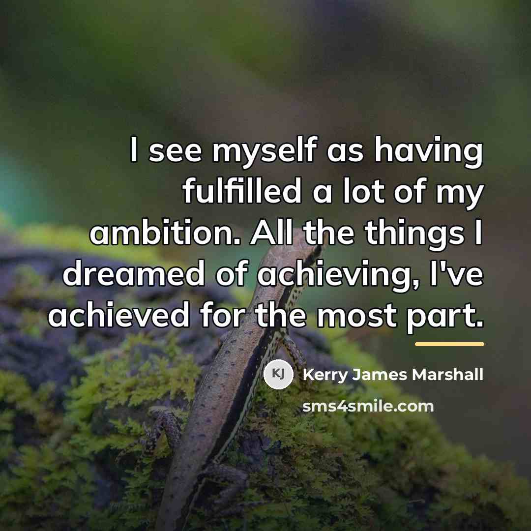 “I see myself as having fulfilled a lot of my…” quote by Kerry James Marshall