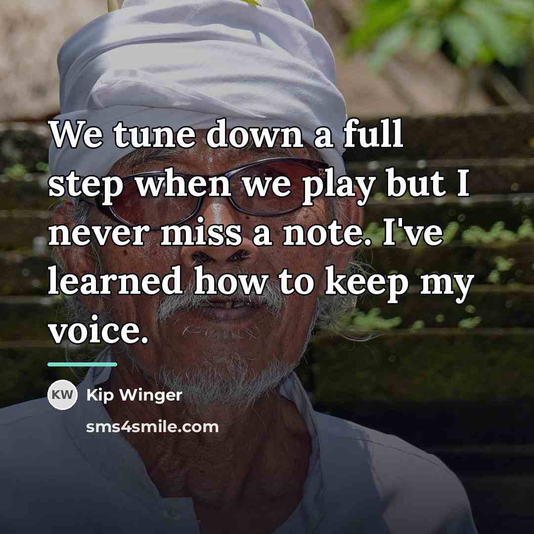 “We tune down a full step when we play but…” quote by Kip Winger