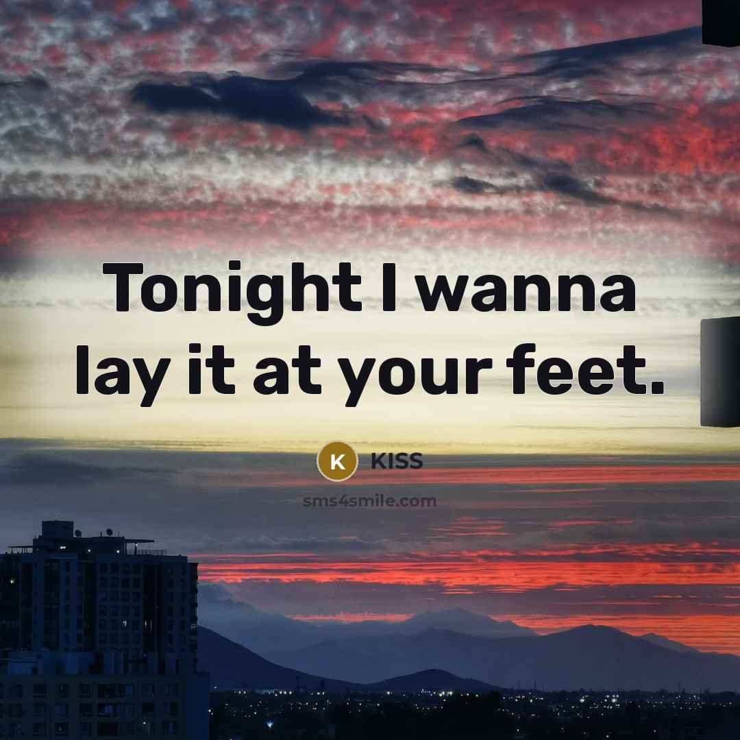 “Tonight I wanna lay it at your feet.…” quote by Kiss