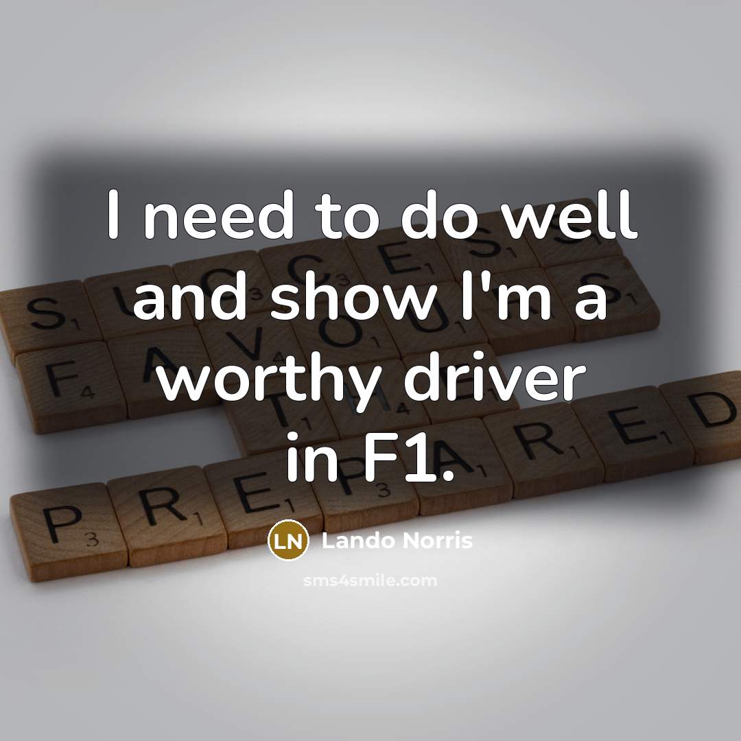 “I need to do well and show I'm a worthy…” quote by Lando Norris