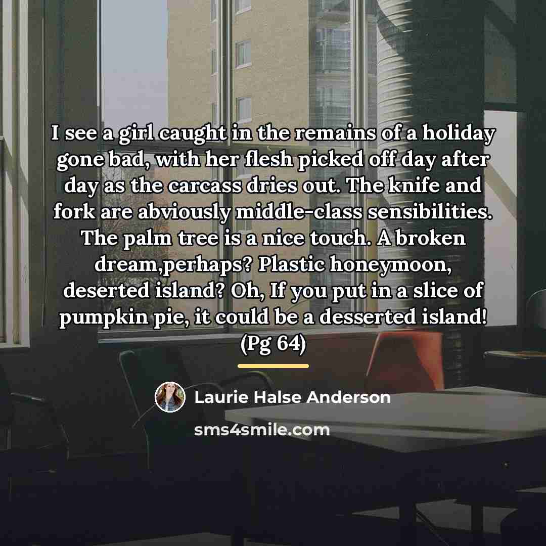 “I see a girl caught in the remains of a…” quote by Laurie Halse Anderson