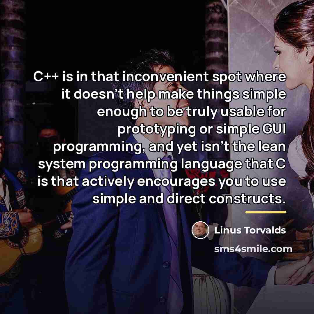 “C++ is in that inconvenient spot where it doesn't help…” quote by Linus Torvalds