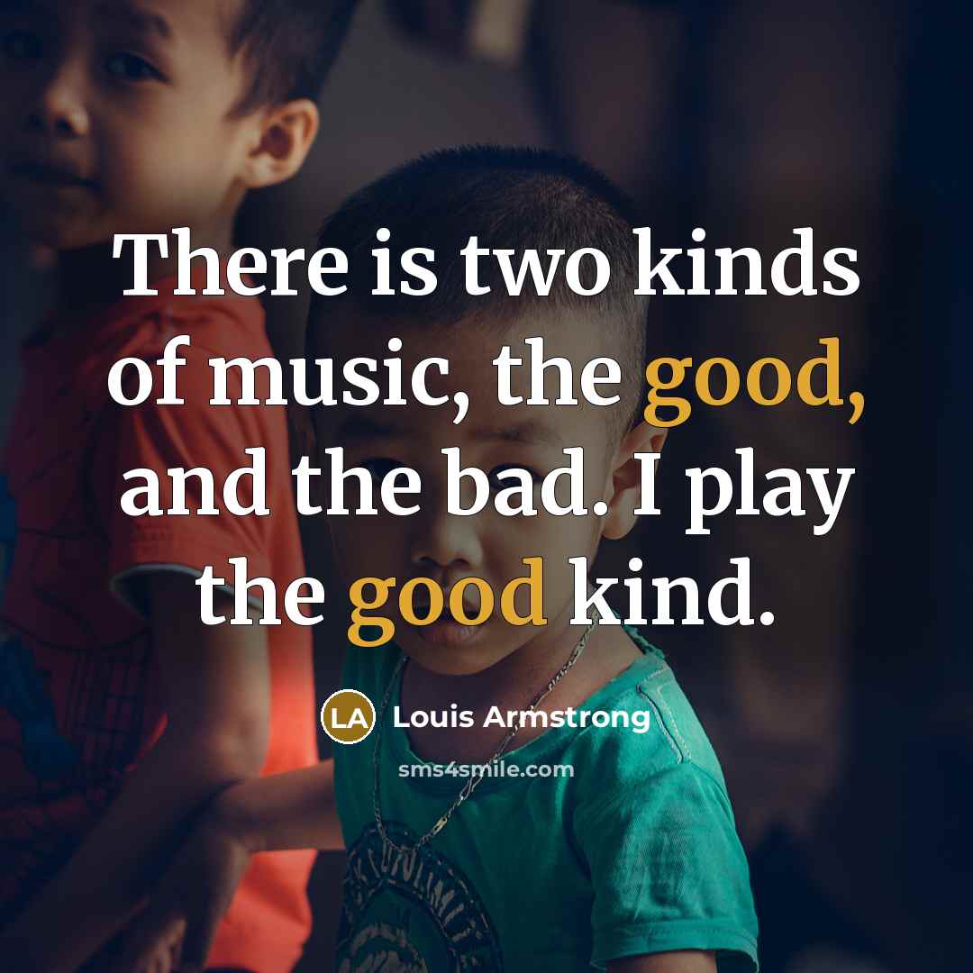 “There is two kinds of music, the good, and the…” quote by Louis Armstrong