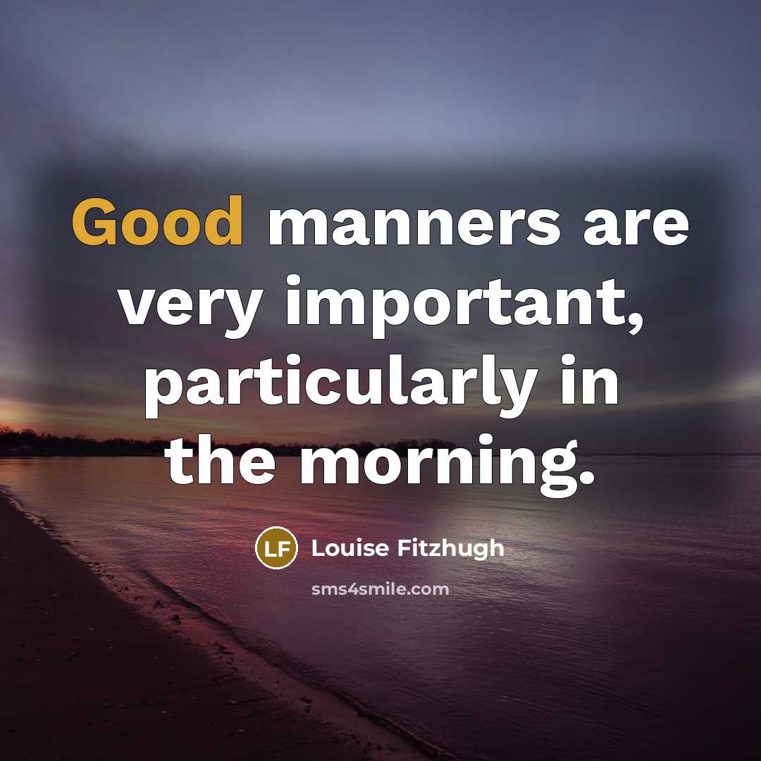 “Good manners are very important, particularly in the morning.…” quote by Louise Fitzhugh