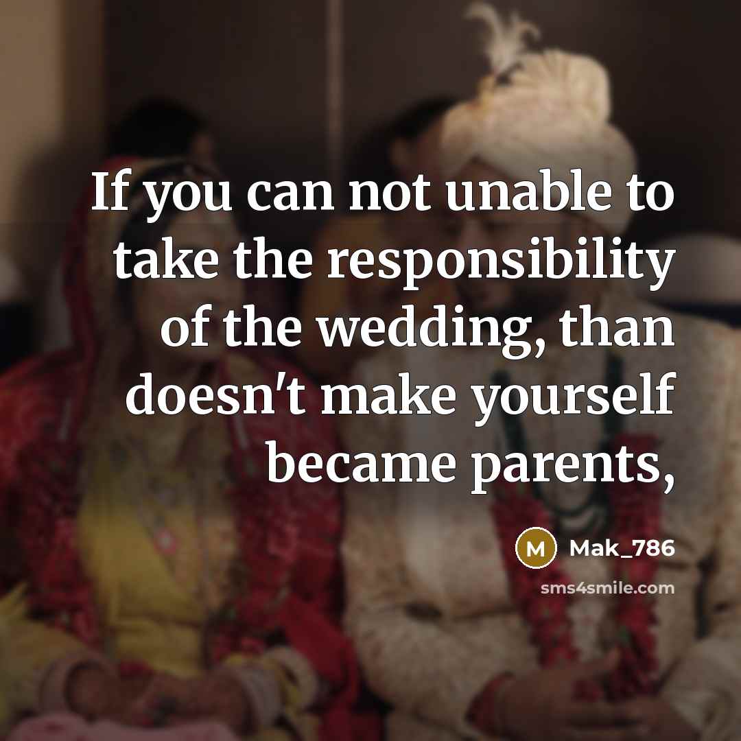 “If you can not unable to take the responsibility of…” quote by Mak_786