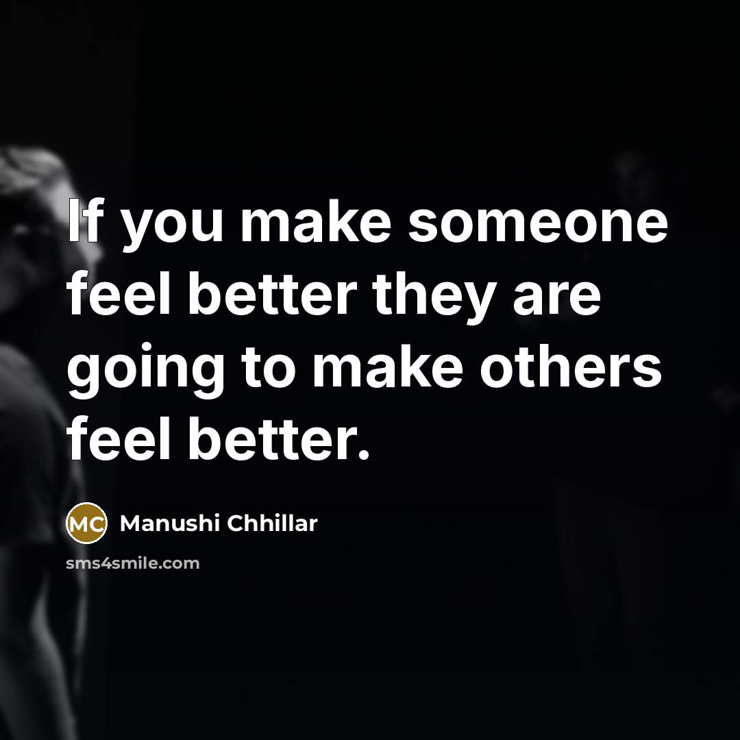 “If you make someone feel better they are going to…” quote by Manushi Chhillar
