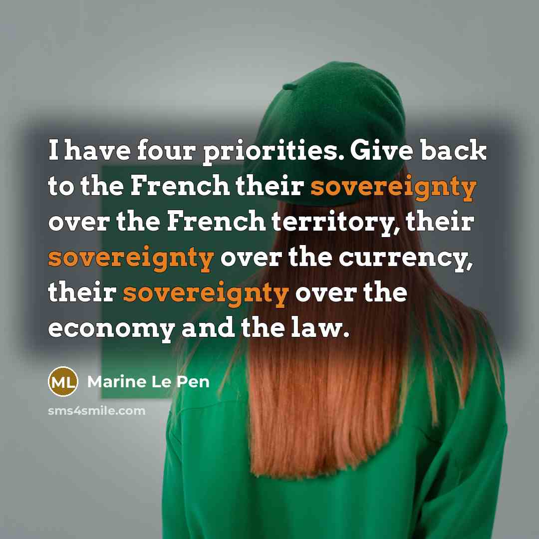 “I have four priorities. Give back to the French their…” quote by Marine Le Pen