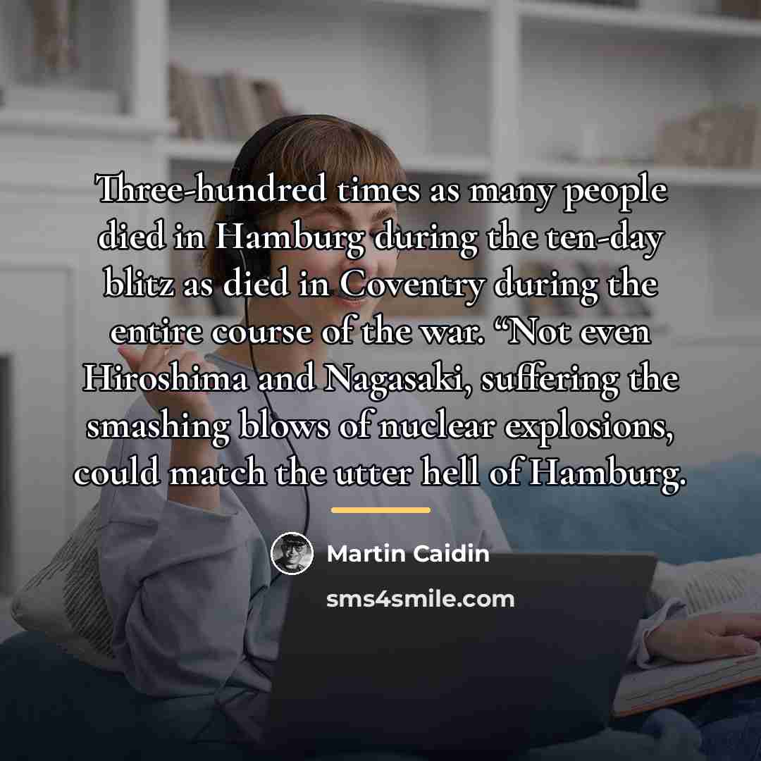 “Three-hundred times as many people died in Hamburg during the…” quote by Martin Caidin