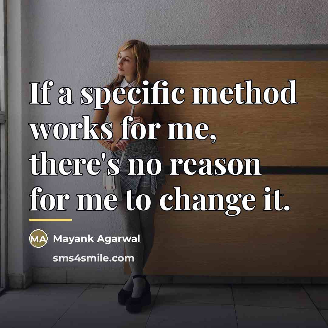 “If a specific method works for me, there's no reason…” quote by Mayank Agarwal