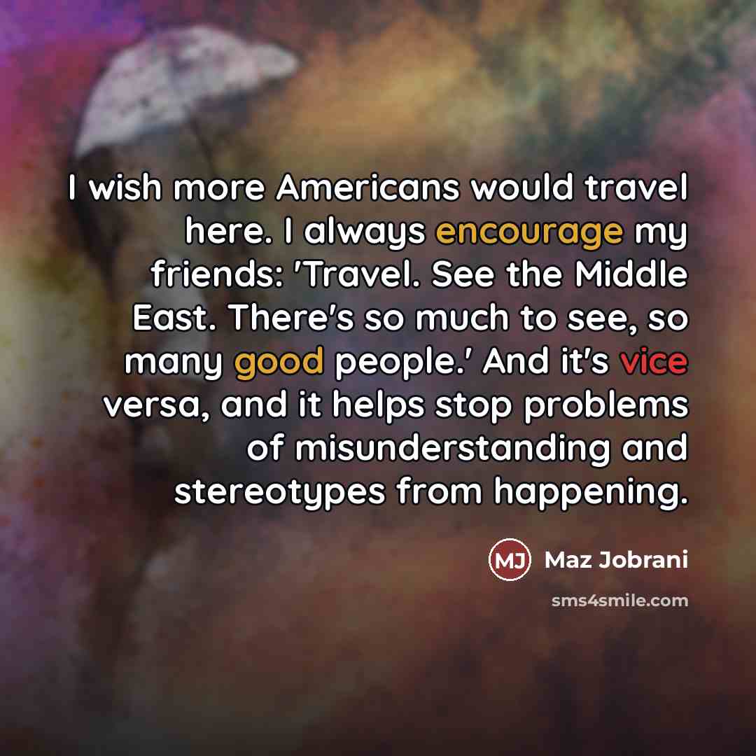 “I wish more Americans would travel here. I always encourage…” quote by Maz Jobrani