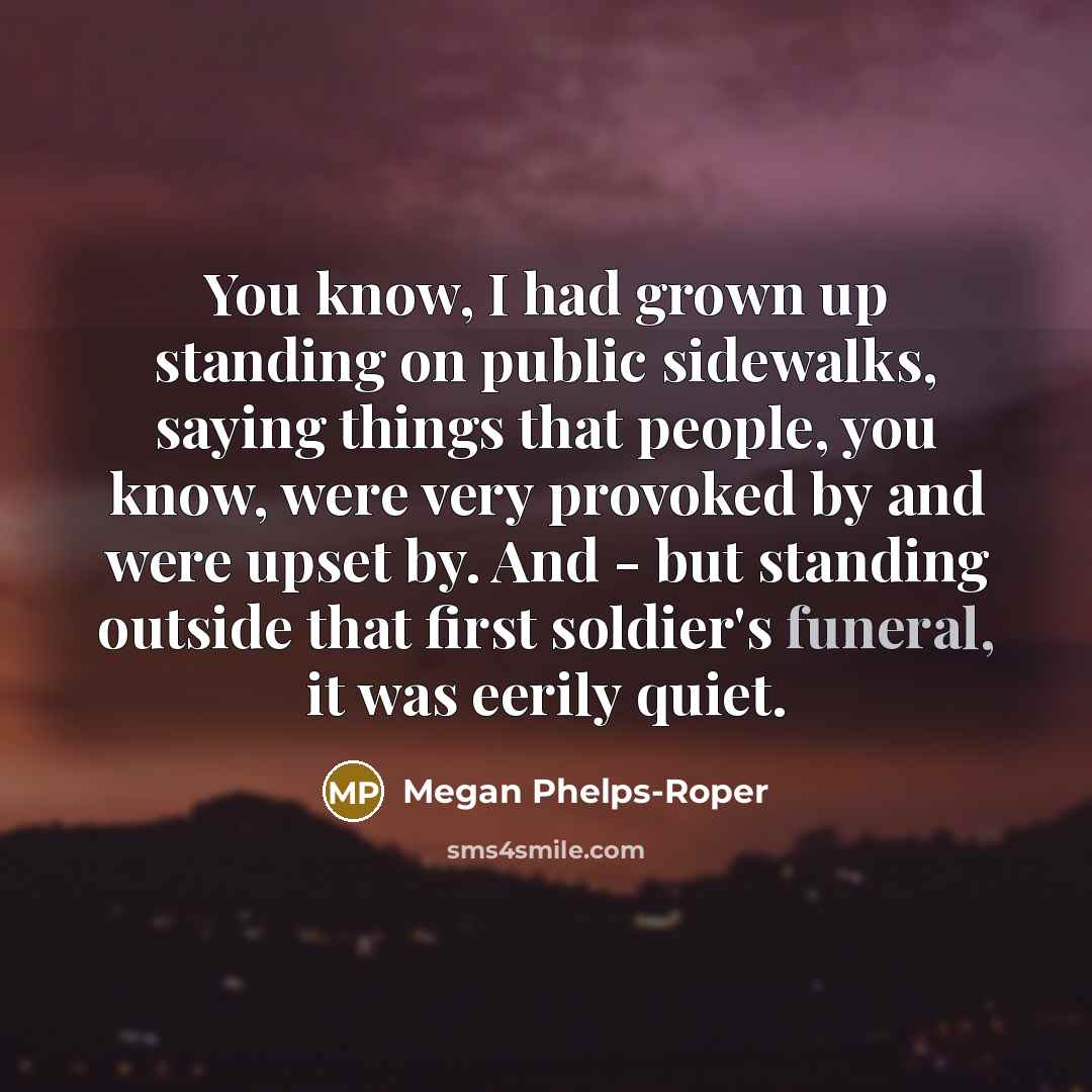 “You know, I had grown up standing on public sidewalks,…” quote by Megan Phelps-Roper