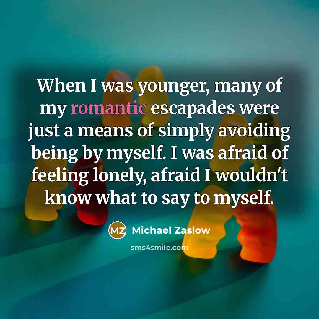 “When I was younger, many of my romantic escapades were…” quote by Michael Zaslow