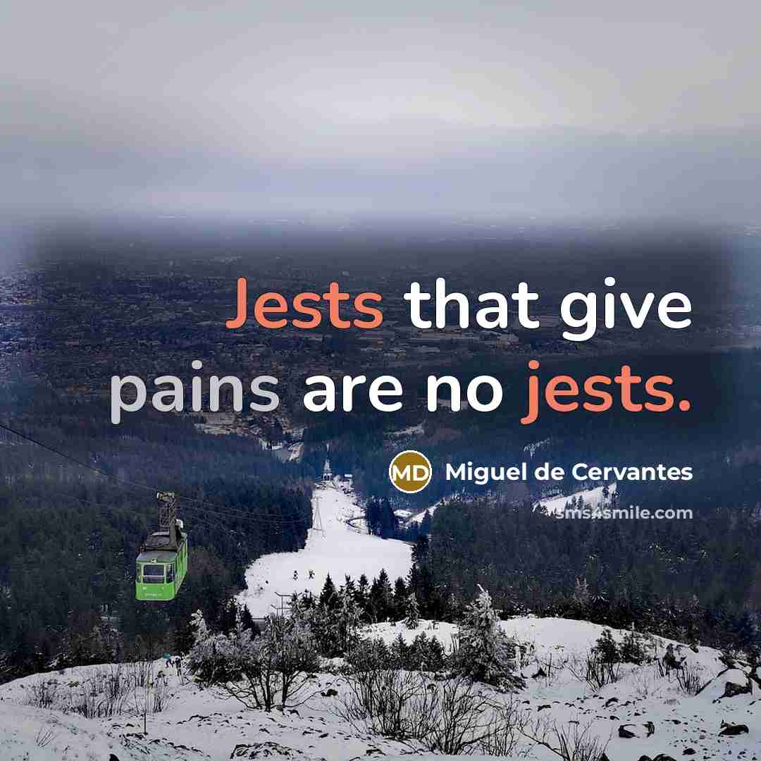 “Jests that give pains are no jests.…” quote by Miguel de Cervantes